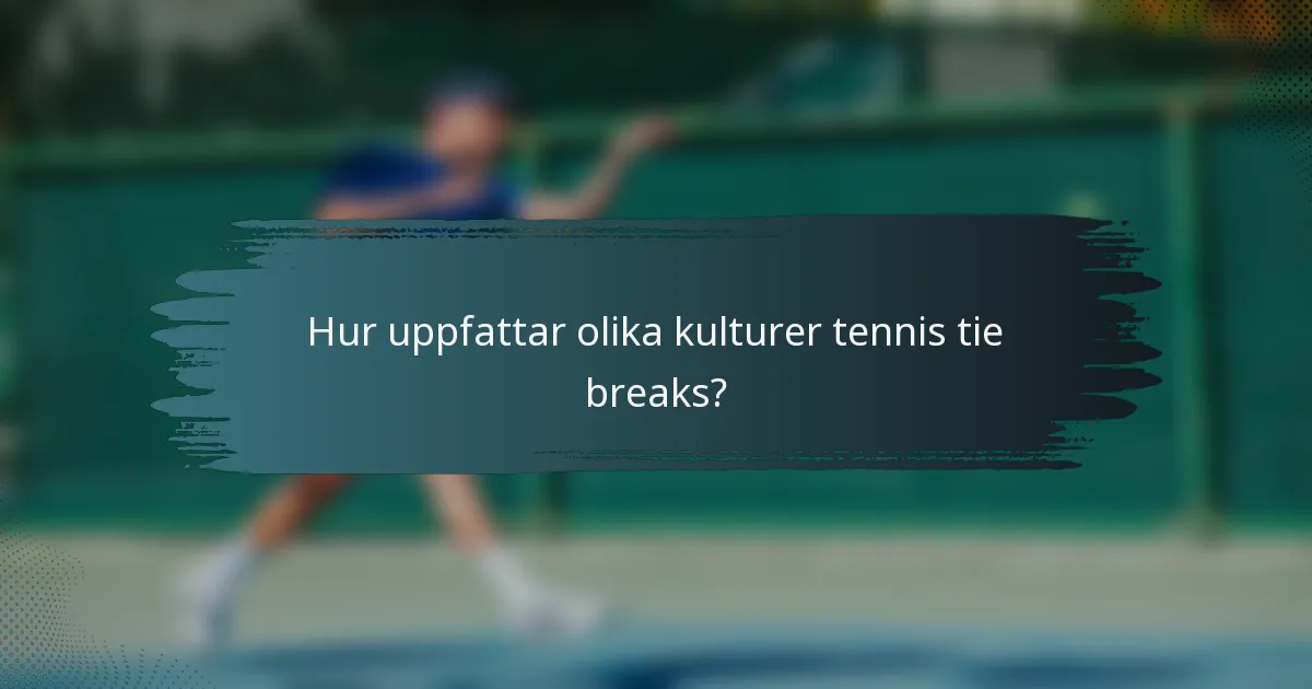 Hur uppfattar olika kulturer tennis tie breaks?
