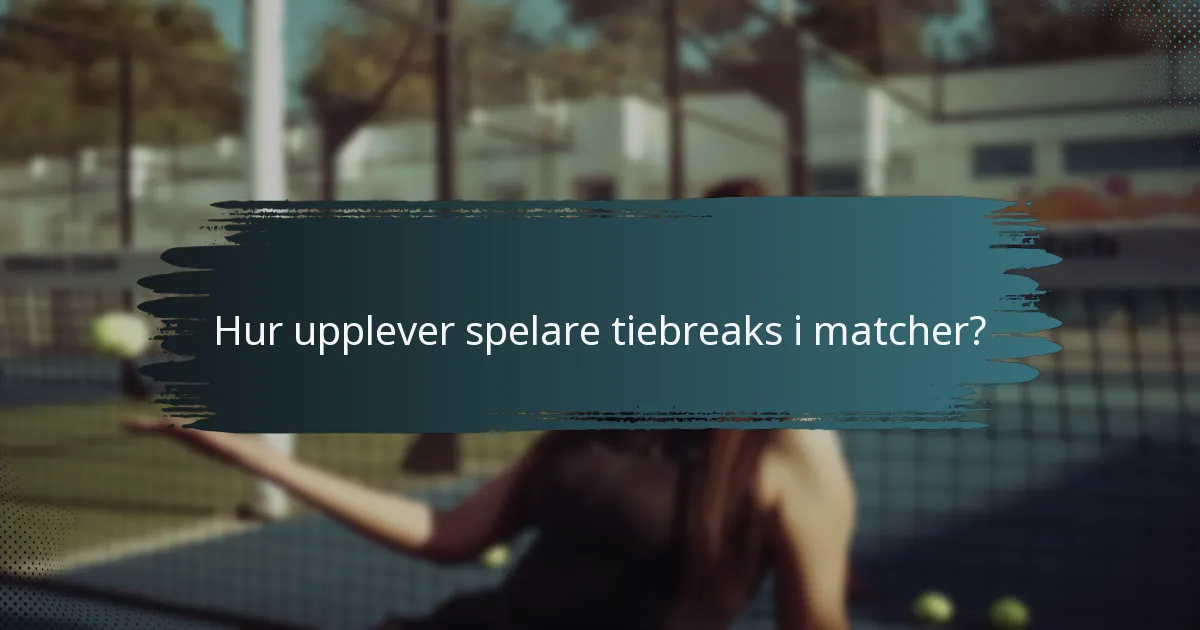 Hur upplever spelare tiebreaks i matcher?