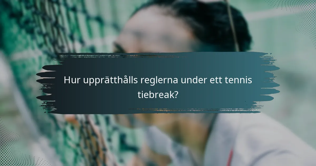 Hur upprätthålls reglerna under ett tennis tiebreak?