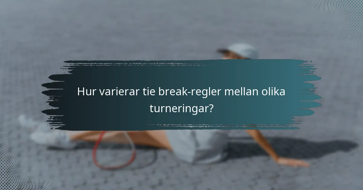 Hur varierar tie break-regler mellan olika turneringar?