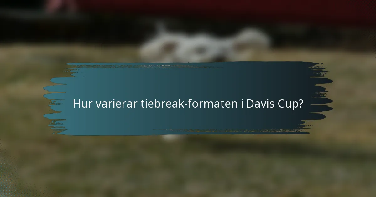 Hur varierar tiebreak-formaten i Davis Cup?