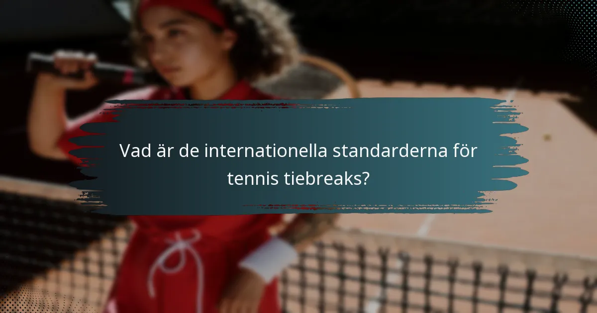 Vad är de internationella standarderna för tennis tiebreaks?