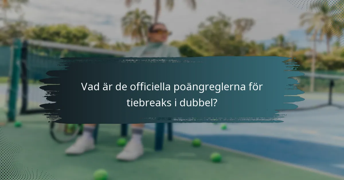 Vad är de officiella poängreglerna för tiebreaks i dubbel?