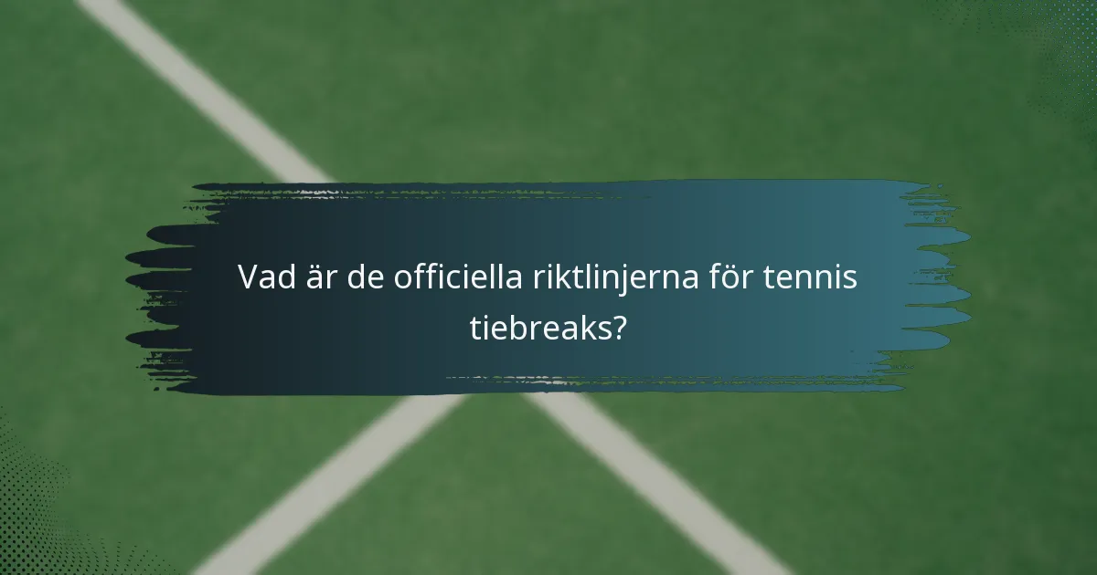 Vad är de officiella riktlinjerna för tennis tiebreaks?