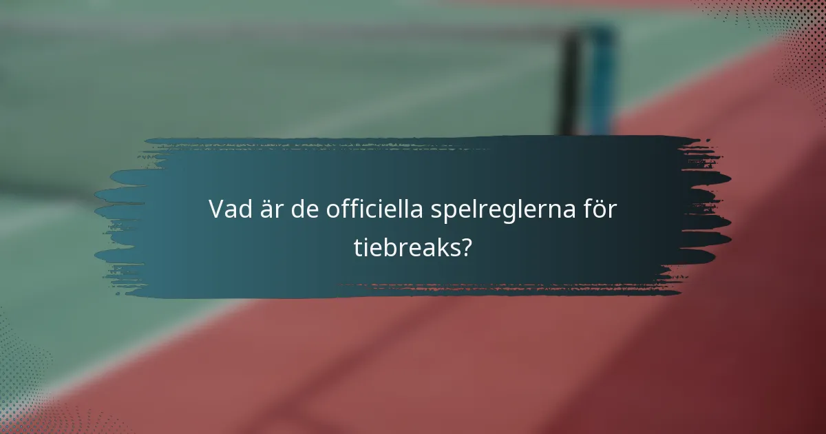 Vad är de officiella spelreglerna för tiebreaks?