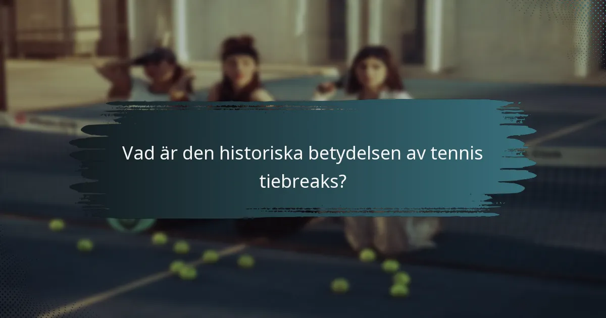 Vad är den historiska betydelsen av tennis tiebreaks?