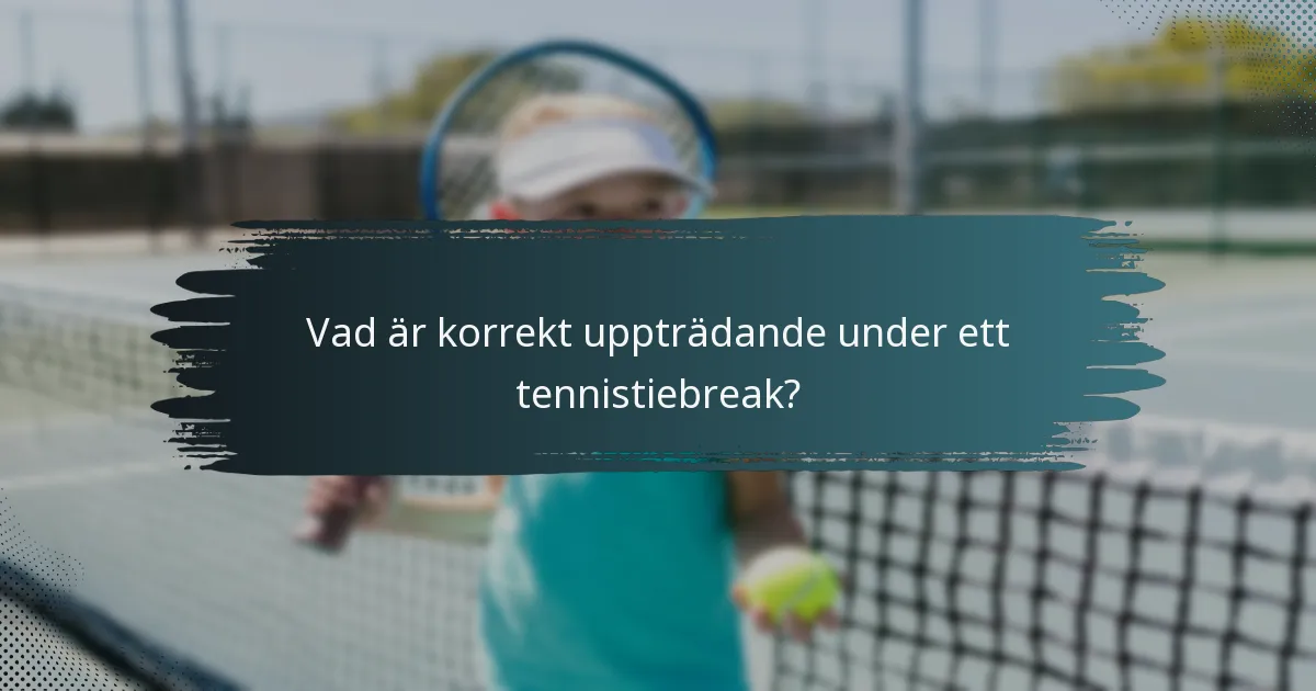 Vad är korrekt uppträdande under ett tennistiebreak?