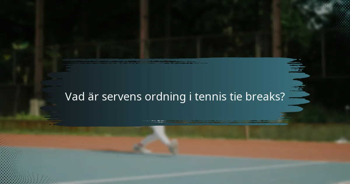 Vad är servens ordning i tennis tie breaks?
