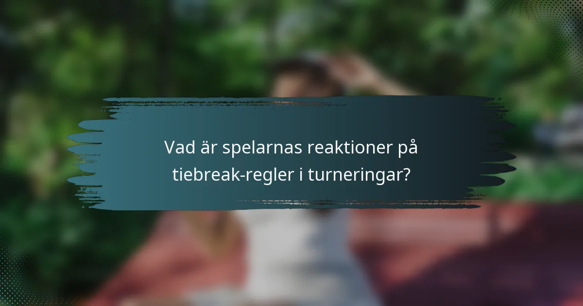 Vad är spelarnas reaktioner på tiebreak-regler i turneringar?