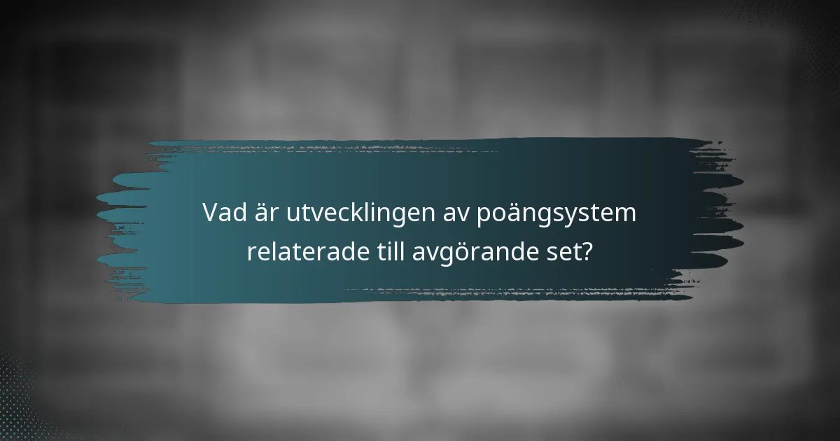 Vad är utvecklingen av poängsystem relaterade till avgörande set?