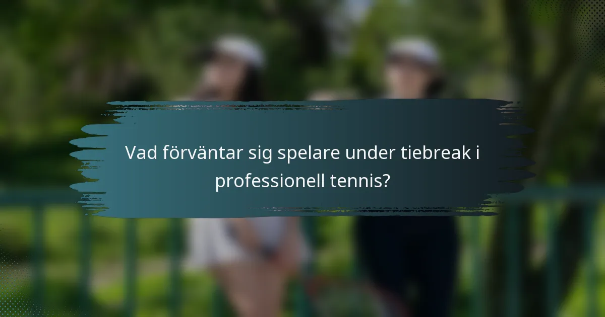Vad förväntar sig spelare under tiebreak i professionell tennis?