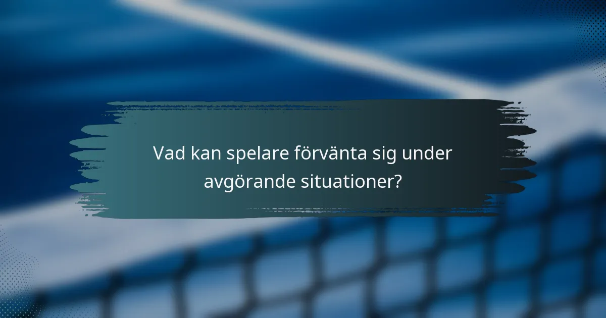Vad kan spelare förvänta sig under avgörande situationer?