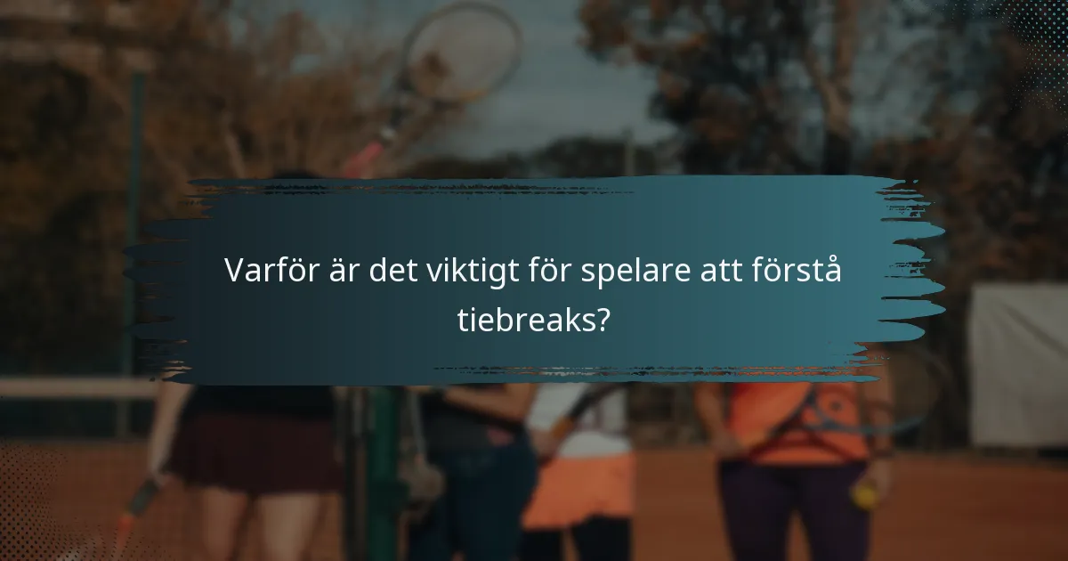 Varför är det viktigt för spelare att förstå tiebreaks?