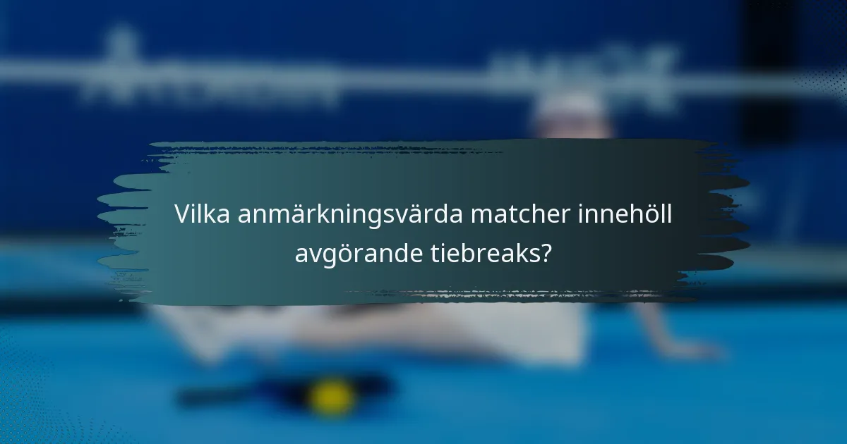 Vilka anmärkningsvärda matcher innehöll avgörande tiebreaks?