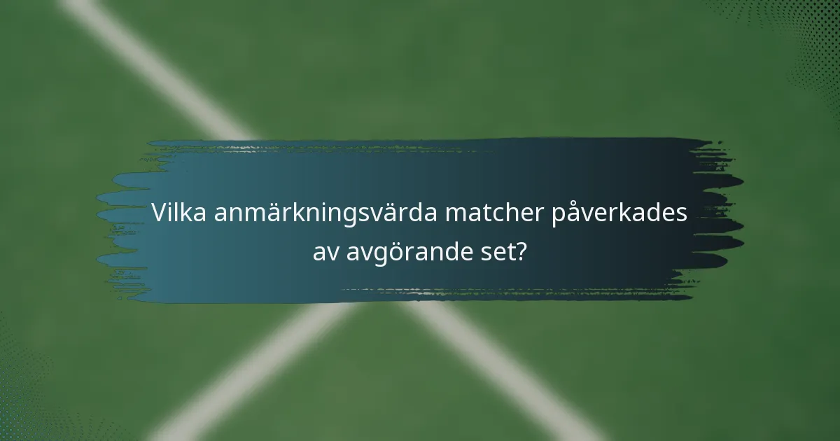 Vilka anmärkningsvärda matcher påverkades av avgörande set?