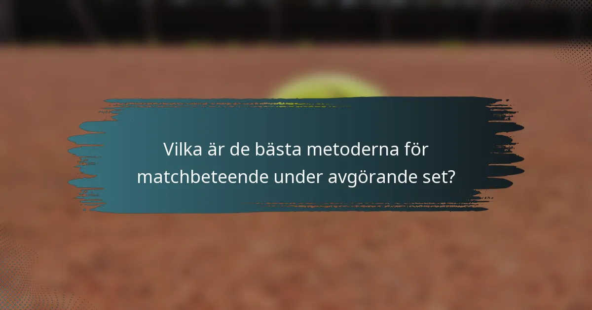 Vilka är de bästa metoderna för matchbeteende under avgörande set?
