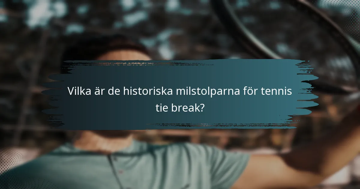 Vilka är de historiska milstolparna för tennis tie break?