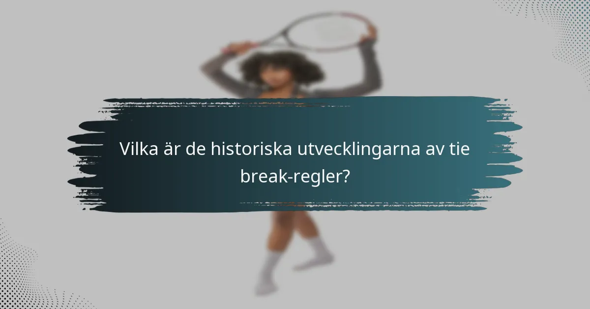 Vilka är de historiska utvecklingarna av tie break-regler?