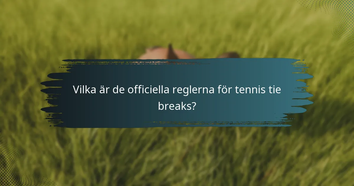 Vilka är de officiella reglerna för tennis tie breaks?
