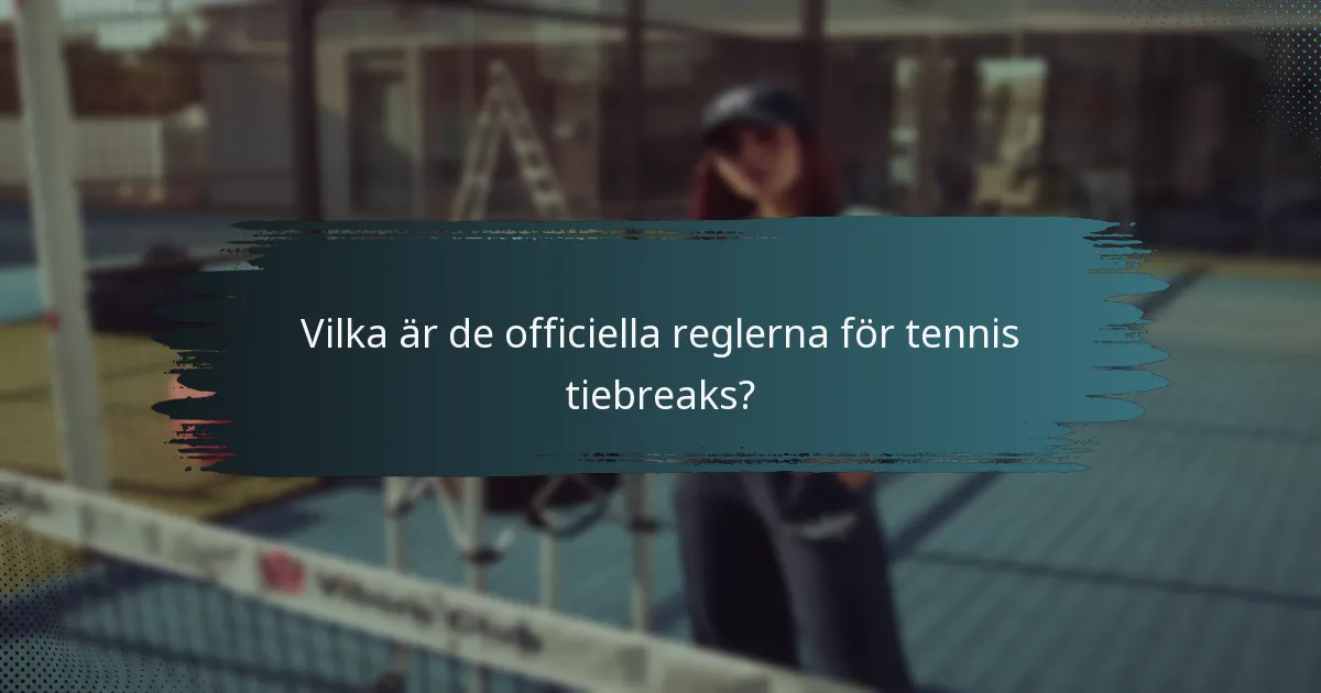 Vilka är de officiella reglerna för tennis tiebreaks?