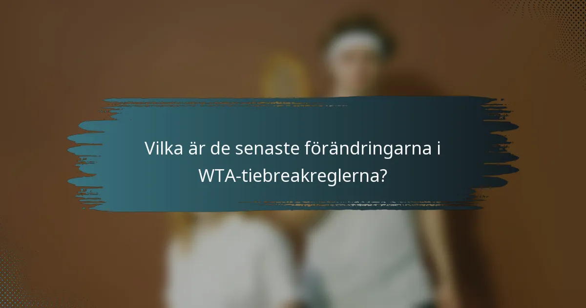 Vilka är de senaste förändringarna i WTA-tiebreakreglerna?