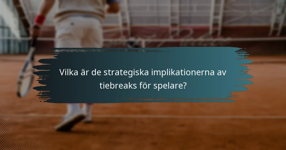 Vilka är de strategiska implikationerna av tiebreaks för spelare?
