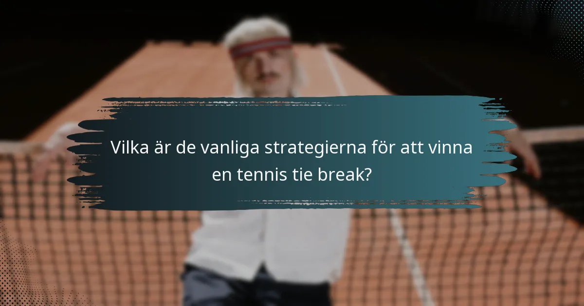 Vilka är de vanliga strategierna för att vinna en tennis tie break?