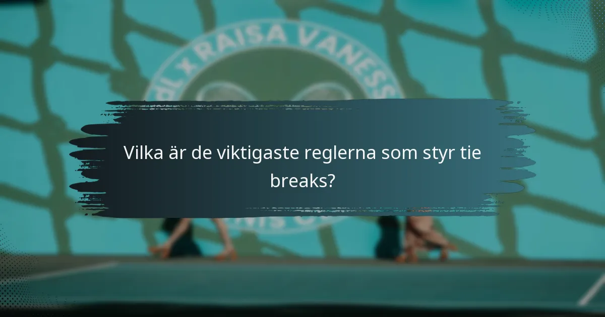 Vilka är de viktigaste reglerna som styr tie breaks?