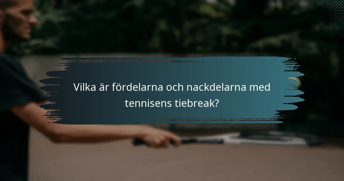 Vilka är fördelarna och nackdelarna med tennisens tiebreak?
