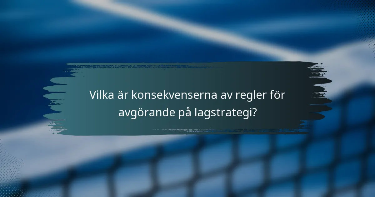Vilka är konsekvenserna av regler för avgörande på lagstrategi?