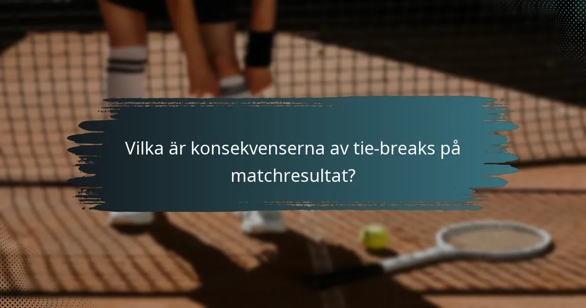 Vilka är konsekvenserna av tie-breaks på matchresultat?