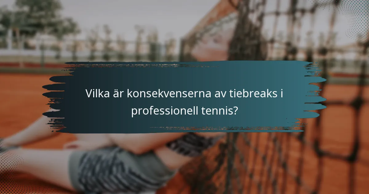 Vilka är konsekvenserna av tiebreaks i professionell tennis?