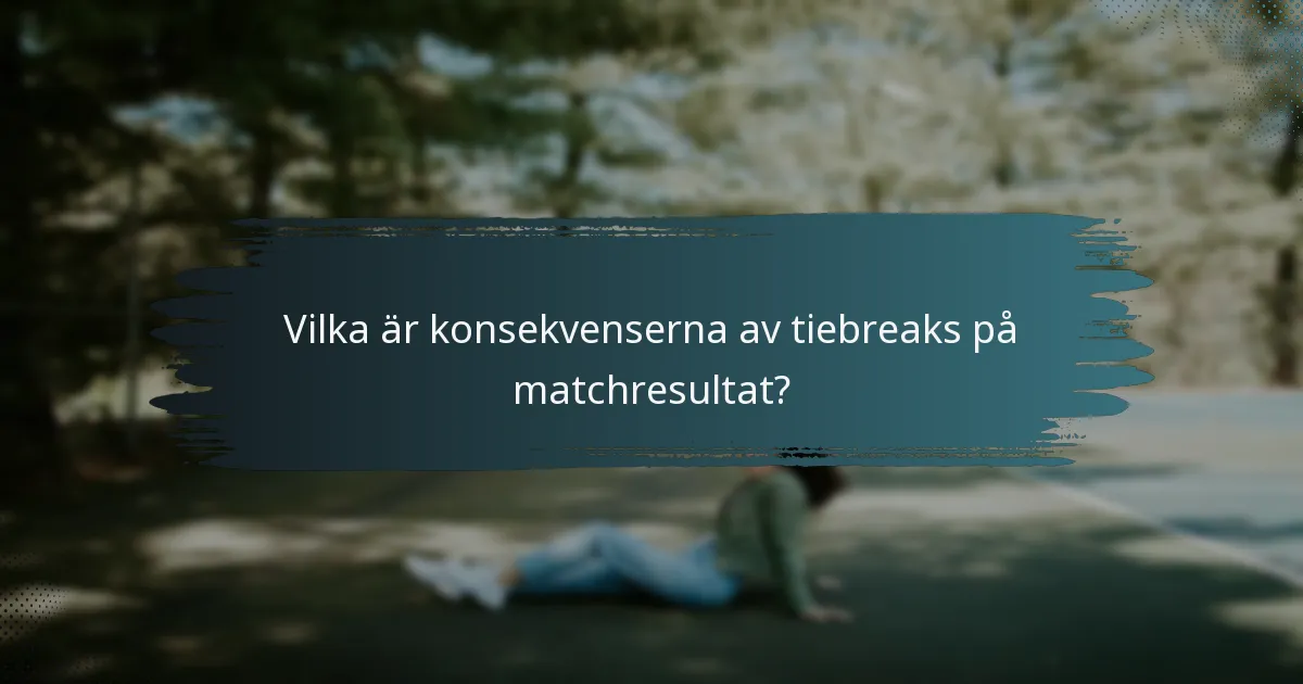 Vilka är konsekvenserna av tiebreaks på matchresultat?