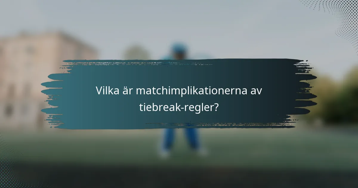 Vilka är matchimplikationerna av tiebreak-regler?