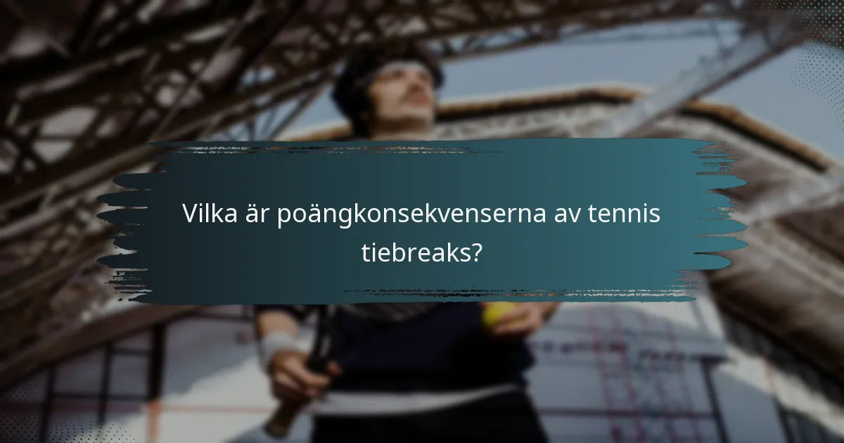 Vilka är poängkonsekvenserna av tennis tiebreaks?