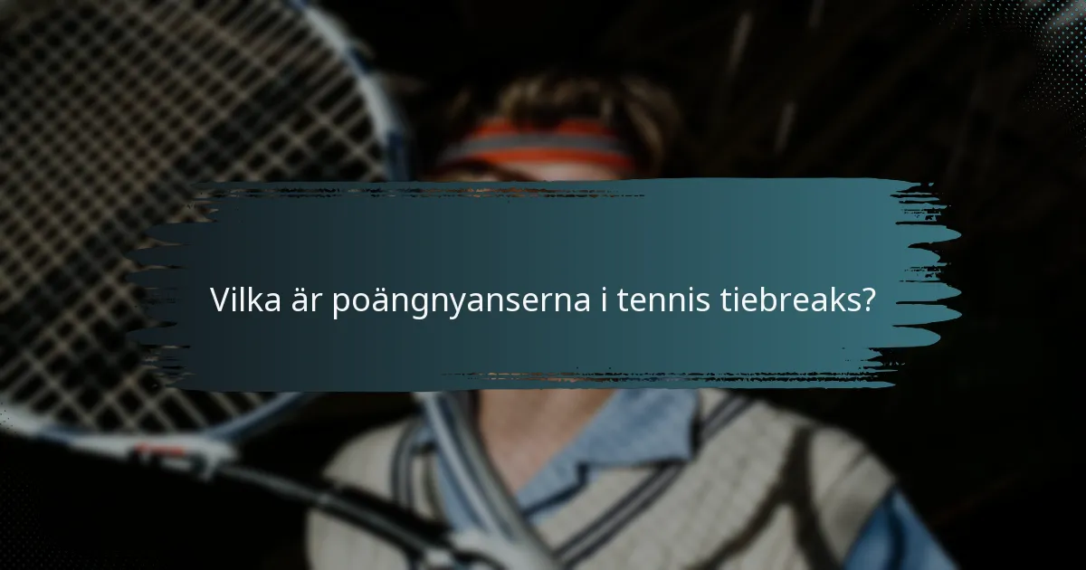 Vilka är poängnyanserna i tennis tiebreaks?