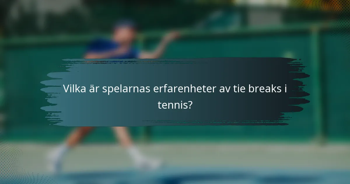 Vilka är spelarnas erfarenheter av tie breaks i tennis?