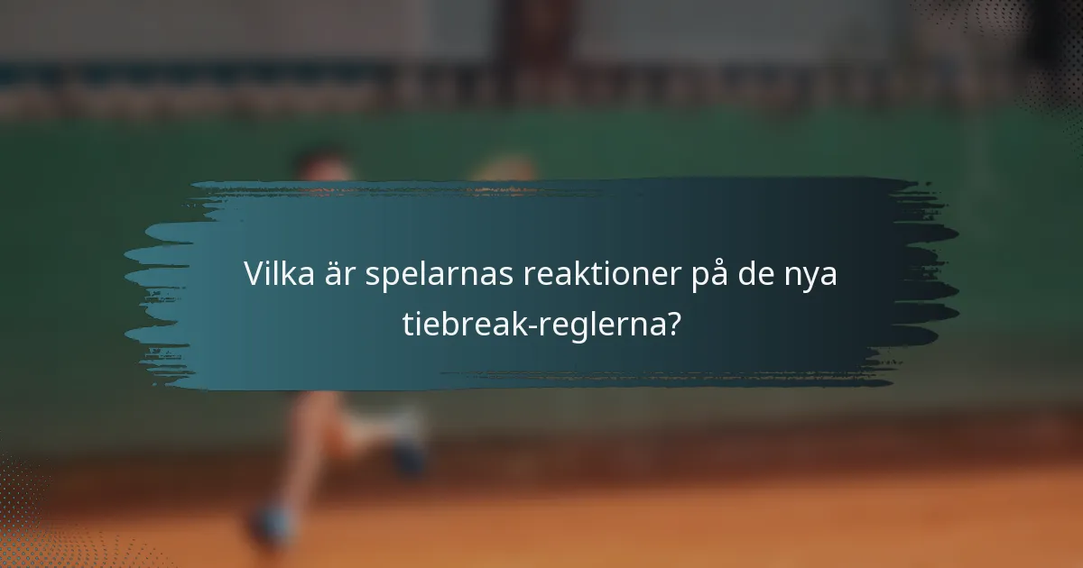 Vilka är spelarnas reaktioner på de nya tiebreak-reglerna?