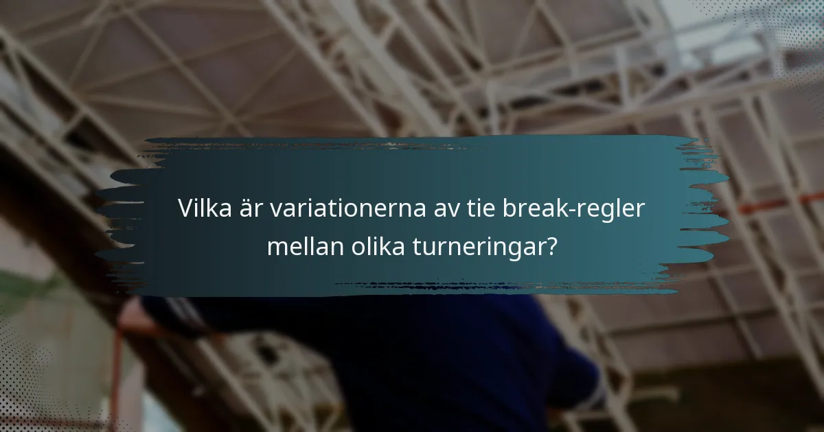 Vilka är variationerna av tie break-regler mellan olika turneringar?