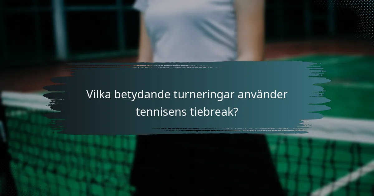 Vilka betydande turneringar använder tennisens tiebreak?