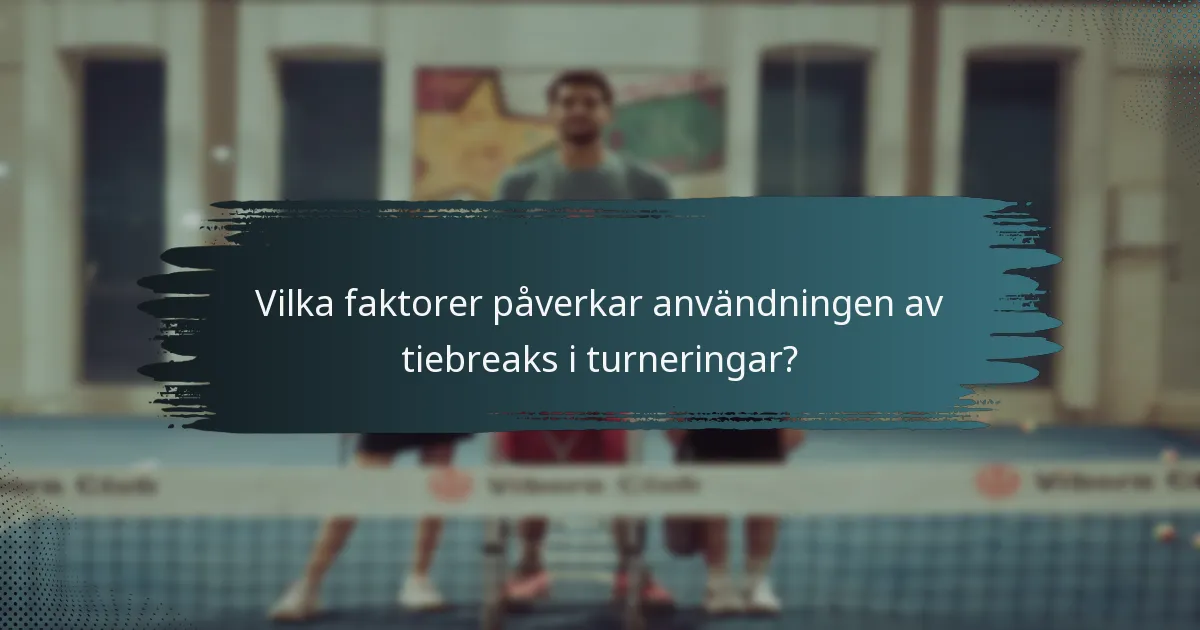 Vilka faktorer påverkar användningen av tiebreaks i turneringar?