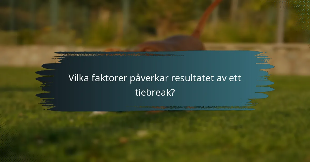 Vilka faktorer påverkar resultatet av ett tiebreak?