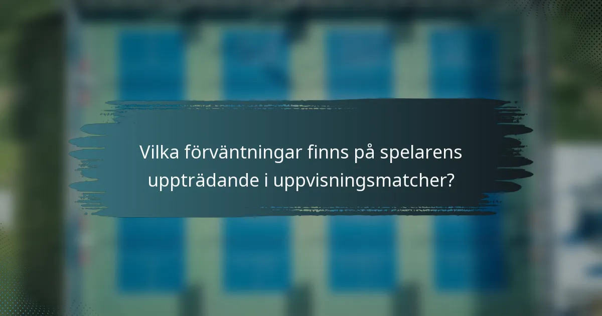 Vilka förväntningar finns på spelarens uppträdande i uppvisningsmatcher?