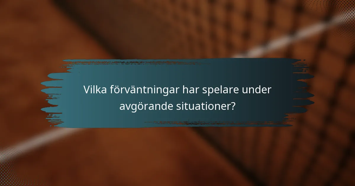 Vilka förväntningar har spelare under avgörande situationer?