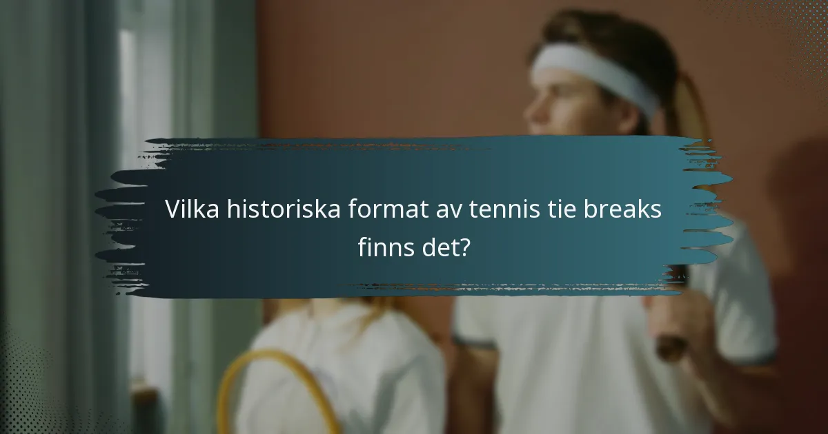 Vilka historiska format av tennis tie breaks finns det?