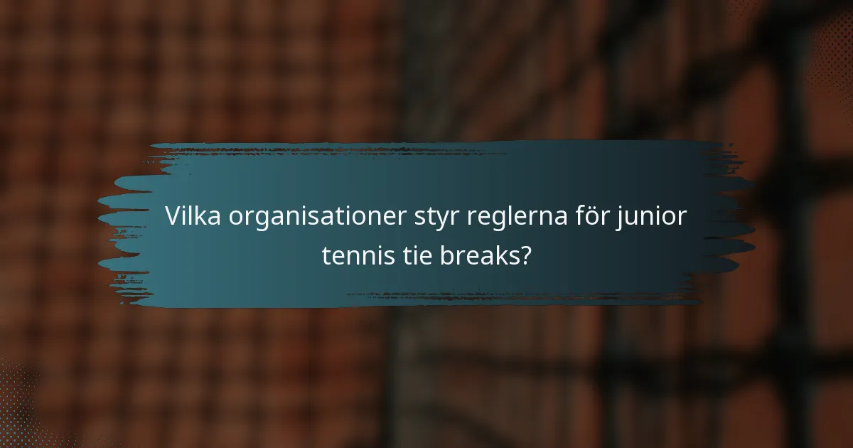 Vilka organisationer styr reglerna för junior tennis tie breaks?