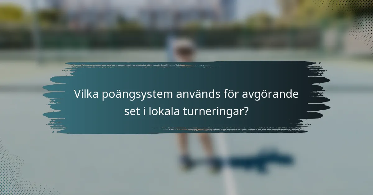 Vilka poängsystem används för avgörande set i lokala turneringar?