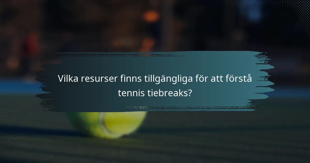 Vilka resurser finns tillgängliga för att förstå tennis tiebreaks?