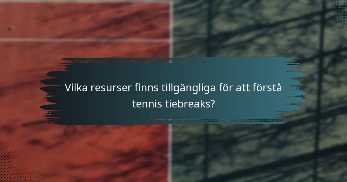 Vilka resurser finns tillgängliga för att förstå tennis tiebreaks?