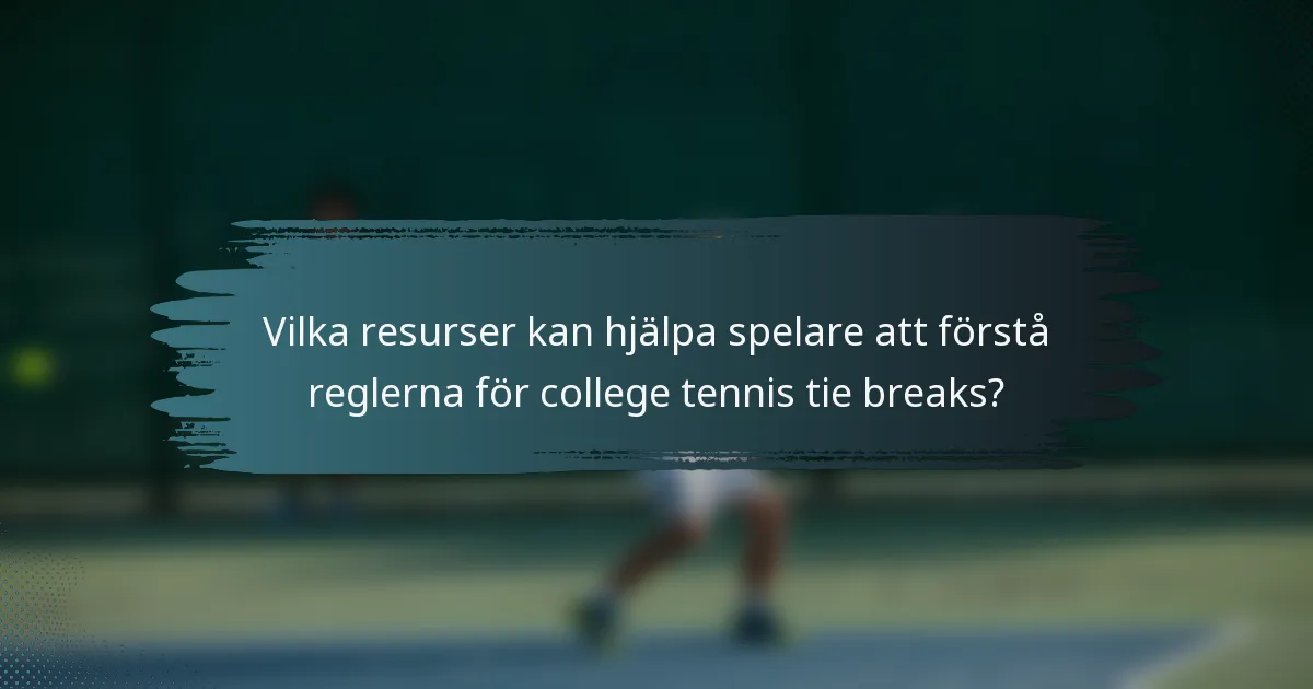 Vilka resurser kan hjälpa spelare att förstå reglerna för college tennis tie breaks?
